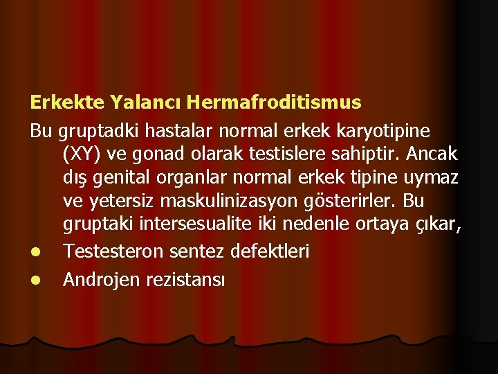 Erkekte Yalancı Hermafroditismus Bu gruptadki hastalar normal erkek karyotipine (XY) ve gonad olarak testislere