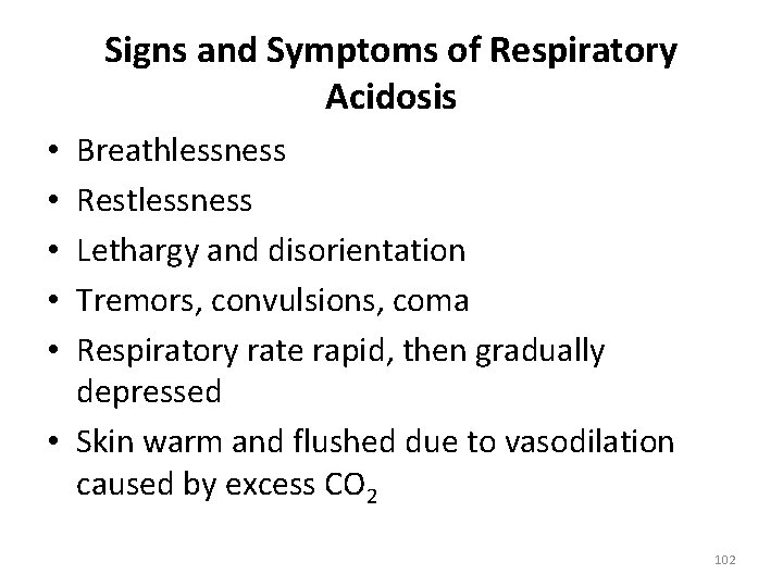 Signs and Symptoms of Respiratory Acidosis Breathlessness Restlessness Lethargy and disorientation Tremors, convulsions, coma