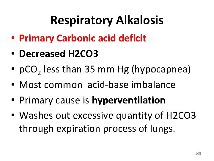 Respiratory Alkalosis • • • Primary Carbonic acid deficit Decreased H 2 CO 3