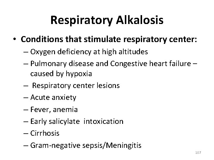 Respiratory Alkalosis • Conditions that stimulate respiratory center: – Oxygen deficiency at high altitudes