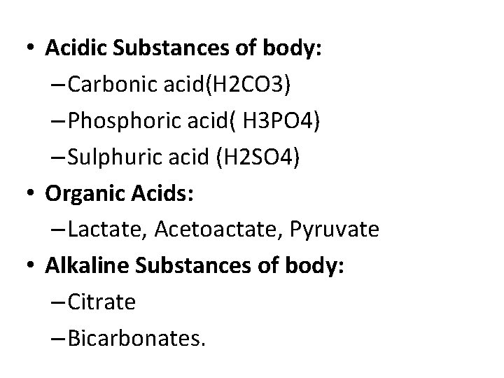  • Acidic Substances of body: – Carbonic acid(H 2 CO 3) – Phosphoric