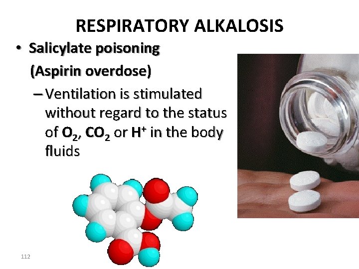 RESPIRATORY ALKALOSIS • Salicylate poisoning (Aspirin overdose) – Ventilation is stimulated without regard to