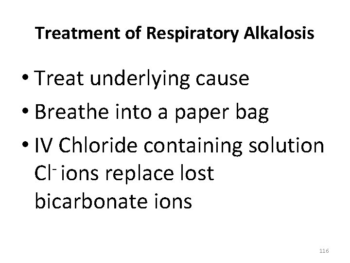 Treatment of Respiratory Alkalosis • Treat underlying cause • Breathe into a paper bag