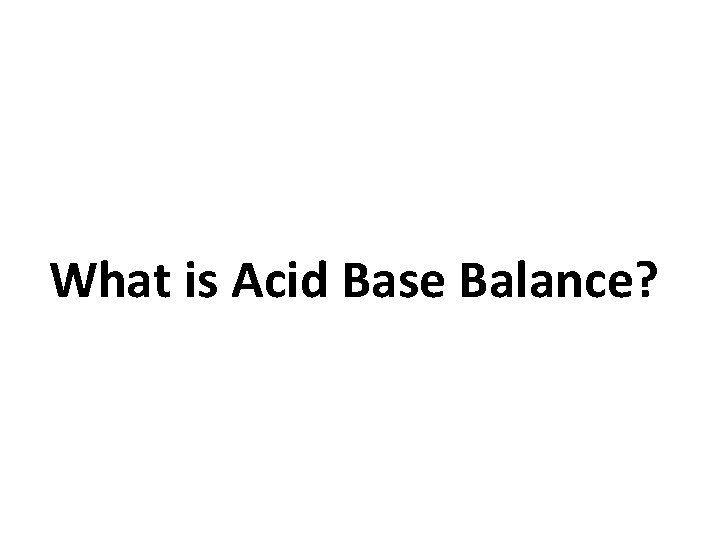 What is Acid Base Balance? 