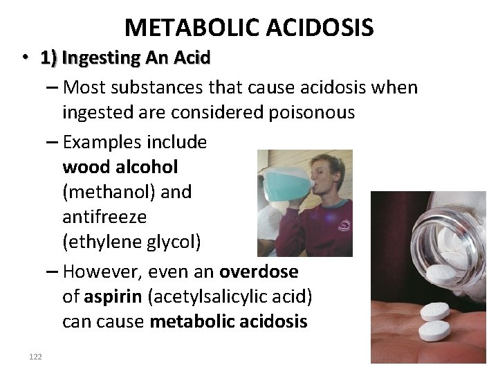 METABOLIC ACIDOSIS • 1) Ingesting An Acid – Most substances that cause acidosis when
