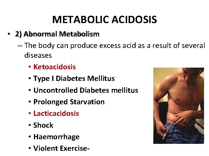 METABOLIC ACIDOSIS • 2) Abnormal Metabolism – The body can produce excess acid as