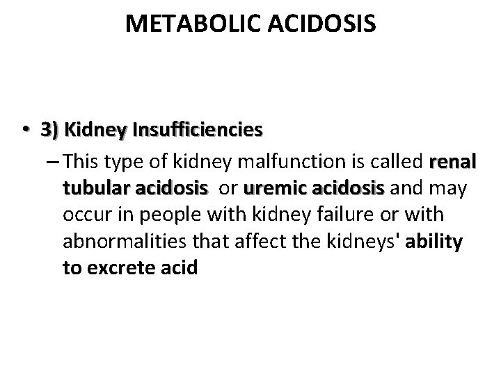 METABOLIC ACIDOSIS • 3) Kidney Insufficiencies – This type of kidney malfunction is called