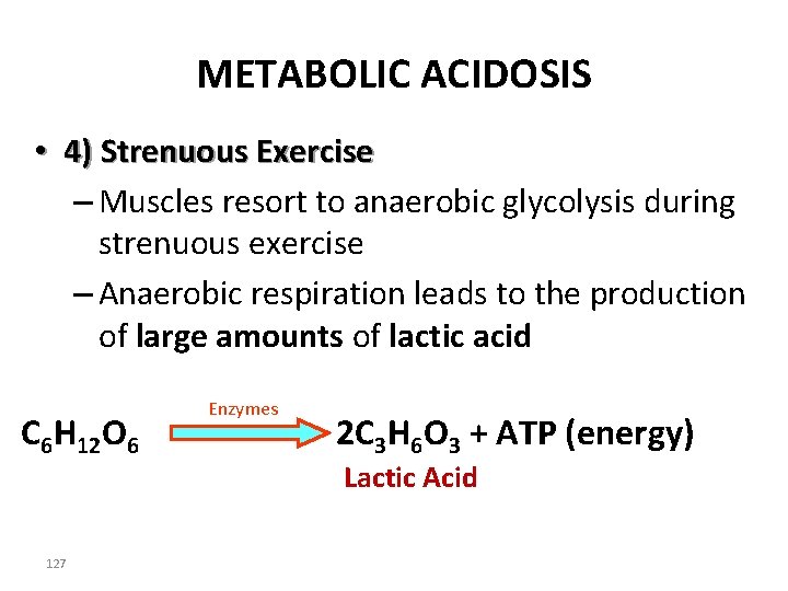 METABOLIC ACIDOSIS • 4) Strenuous Exercise – Muscles resort to anaerobic glycolysis during strenuous