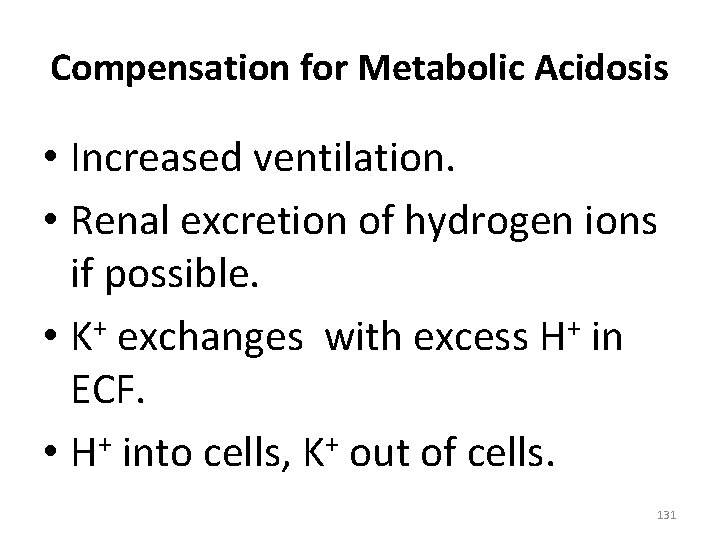 Compensation for Metabolic Acidosis • Increased ventilation. • Renal excretion of hydrogen ions if