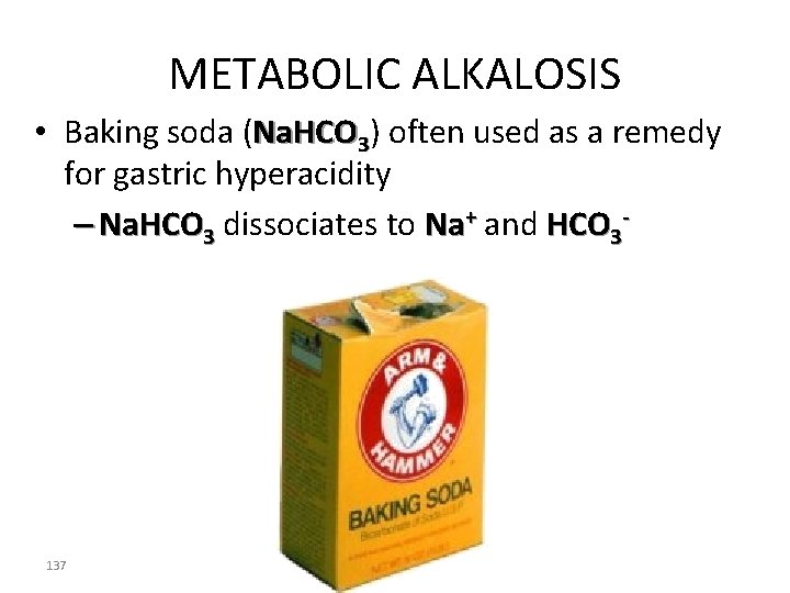 METABOLIC ALKALOSIS • Baking soda (Na. HCO 3) often used as a remedy for