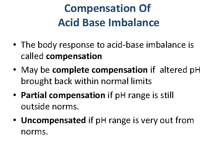 Compensation Of Acid Base Imbalance • The body response to acid-base imbalance is called