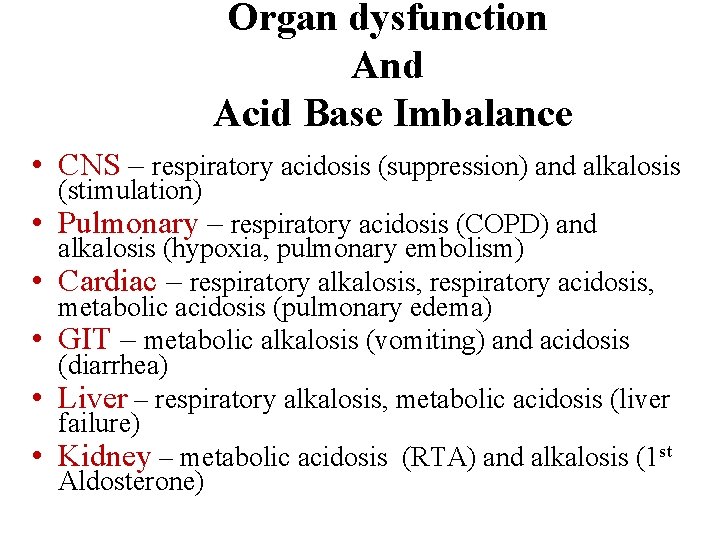 Organ dysfunction And Acid Base Imbalance • CNS – respiratory acidosis (suppression) and alkalosis