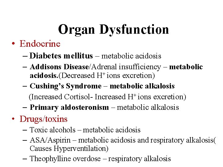 Organ Dysfunction • Endocrine – Diabetes mellitus – metabolic acidosis – Addisons Disease/Adrenal insufficiency