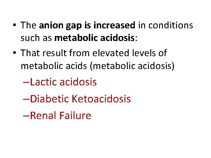  • The anion gap is increased in conditions such as metabolic acidosis: •