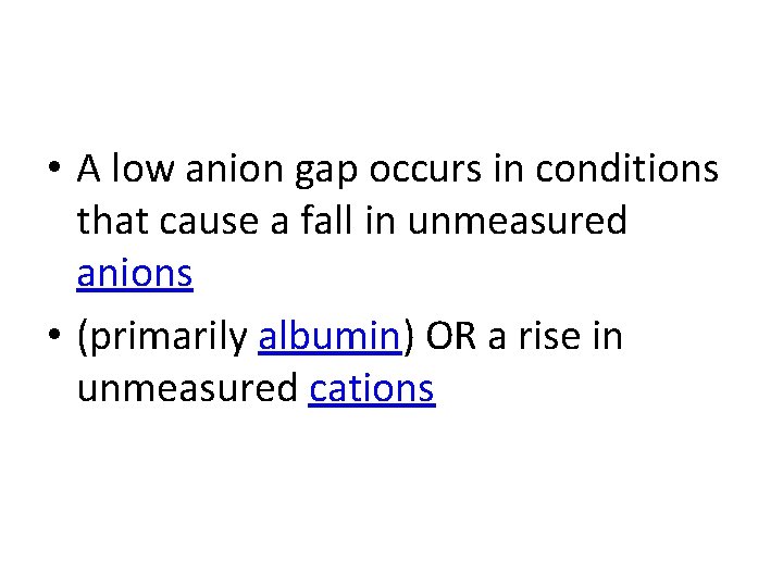  • A low anion gap occurs in conditions that cause a fall in