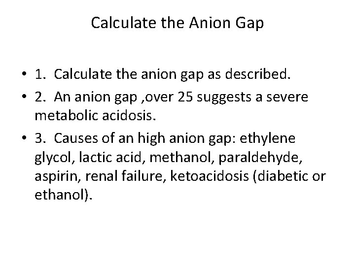 Calculate the Anion Gap • 1. Calculate the anion gap as described. • 2.