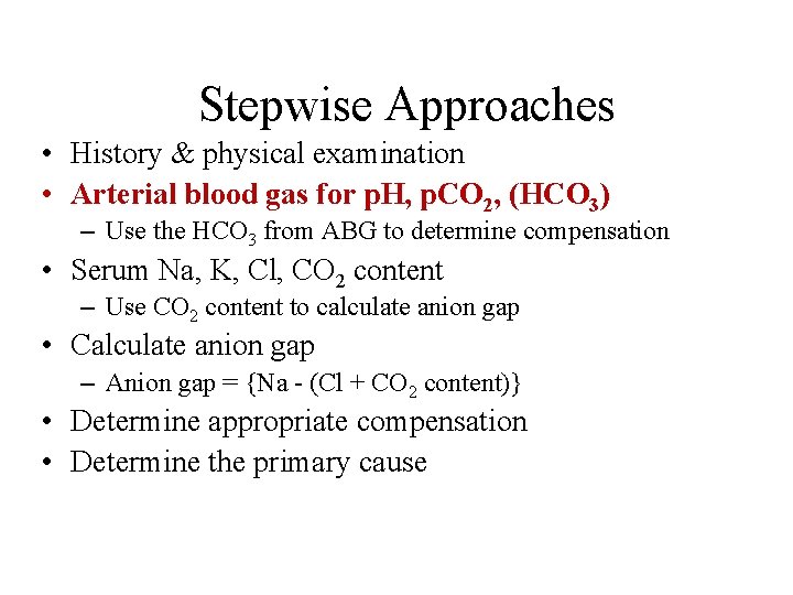 Stepwise Approaches • History & physical examination • Arterial blood gas for p. H,