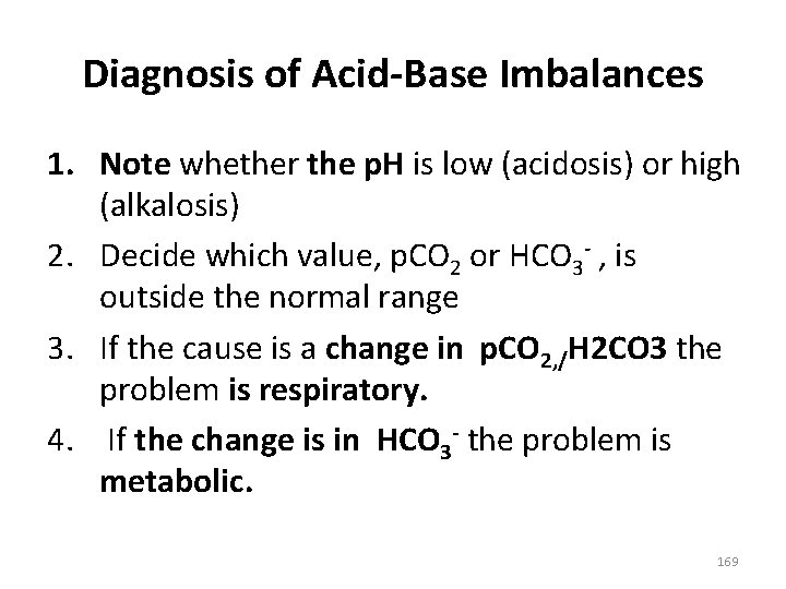 Diagnosis of Acid-Base Imbalances 1. Note whether the p. H is low (acidosis) or