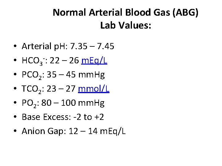 Normal Arterial Blood Gas (ABG) Lab Values: • • Arterial p. H: 7. 35