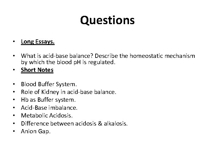 Questions • Long Essays. • What is acid-base balance? Describe the homeostatic mechanism by