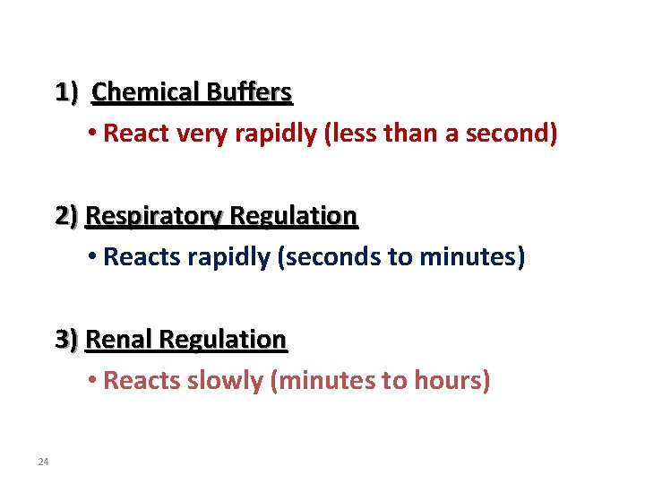 1) Chemical Buffers • React very rapidly (less than a second) 2) Respiratory Regulation