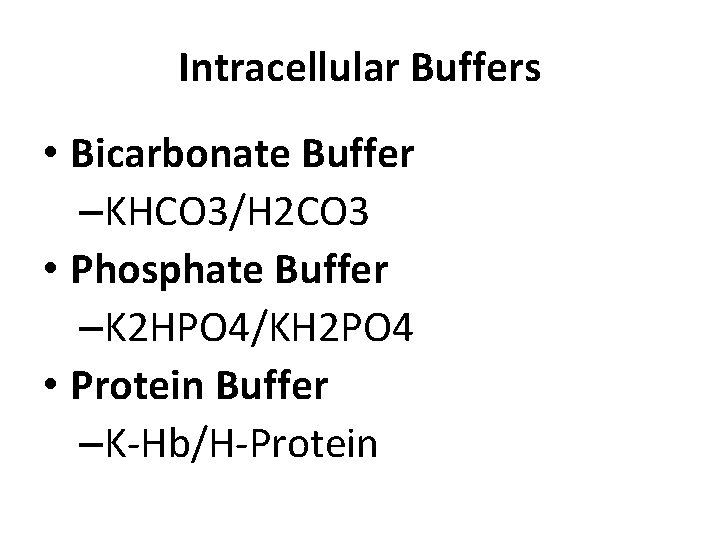 Intracellular Buffers • Bicarbonate Buffer –KHCO 3/H 2 CO 3 • Phosphate Buffer –K