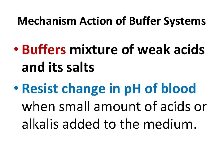 Mechanism Action of Buffer Systems • Buffers mixture of weak acids and its salts
