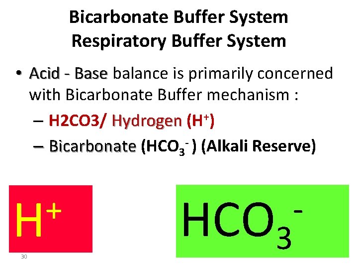 Bicarbonate Buffer System Respiratory Buffer System • Acid - Base balance is primarily concerned