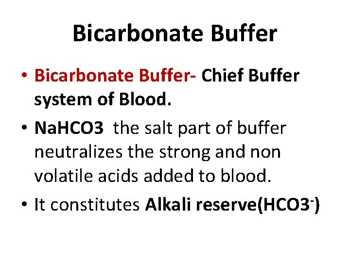 Bicarbonate Buffer • Bicarbonate Buffer- Chief Buffer system of Blood. • Na. HCO 3