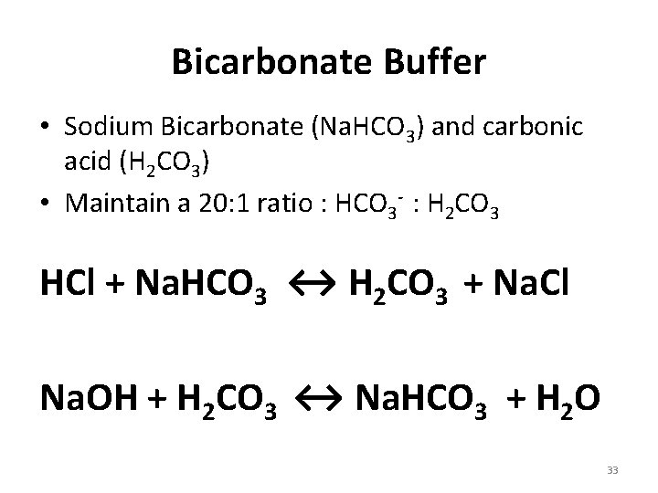 Bicarbonate Buffer • Sodium Bicarbonate (Na. HCO 3) and carbonic acid (H 2 CO