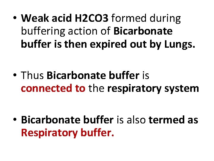  • Weak acid H 2 CO 3 formed during buffering action of Bicarbonate