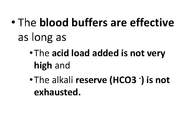  • The blood buffers are effective as long as • The acid load