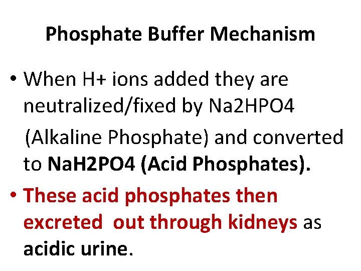 Phosphate Buffer Mechanism • When H+ ions added they are neutralized/fixed by Na 2