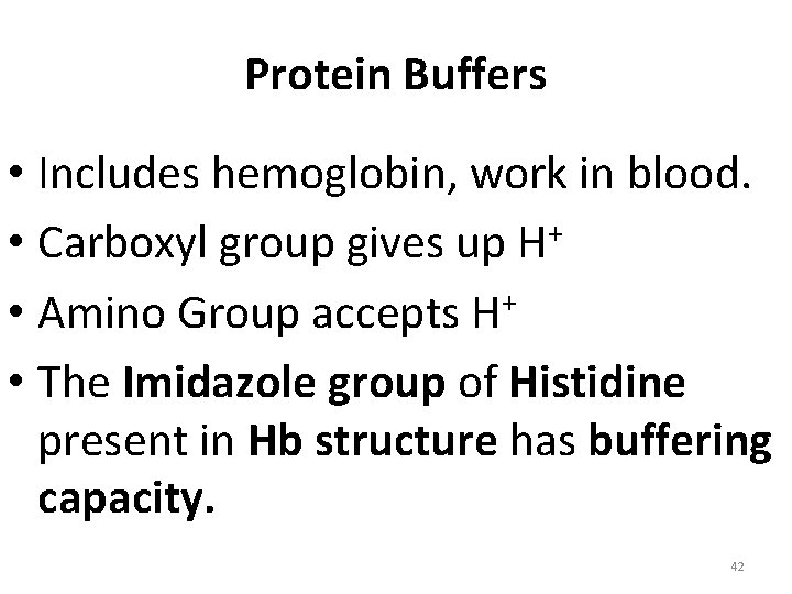 Protein Buffers • Includes hemoglobin, work in blood. • Carboxyl group gives up H+