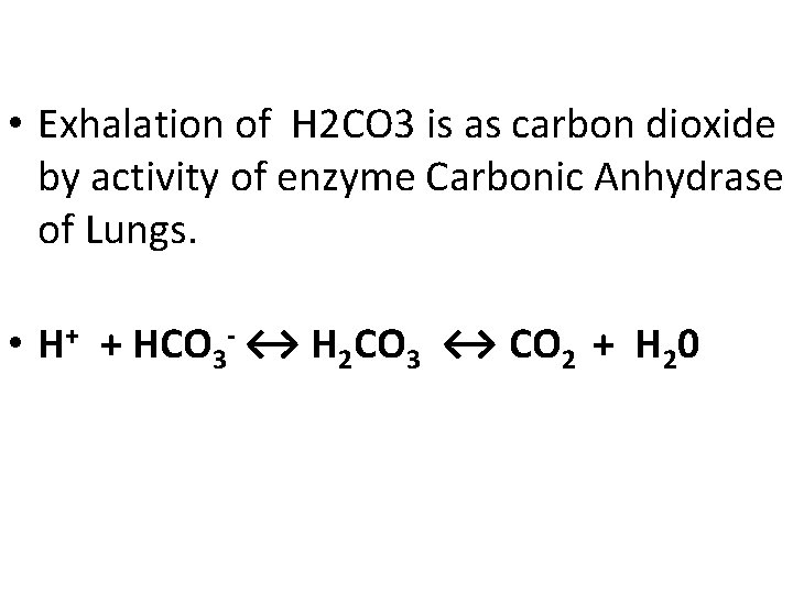  • Exhalation of H 2 CO 3 is as carbon dioxide by activity