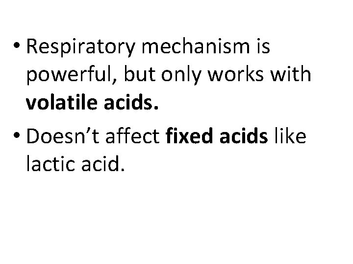  • Respiratory mechanism is powerful, but only works with volatile acids. • Doesn’t