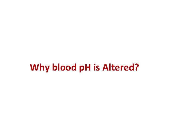 Why blood p. H is Altered? 