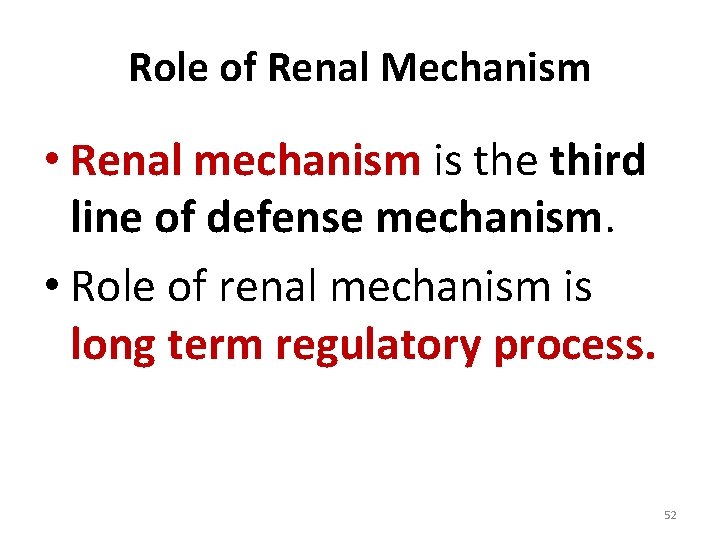 Role of Renal Mechanism • Renal mechanism is the third line of defense mechanism.