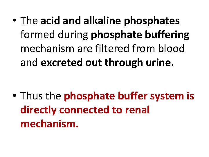  • The acid and alkaline phosphates formed during phosphate buffering mechanism are filtered