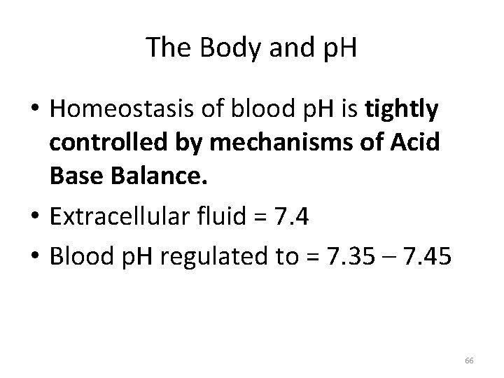 The Body and p. H • Homeostasis of blood p. H is tightly controlled