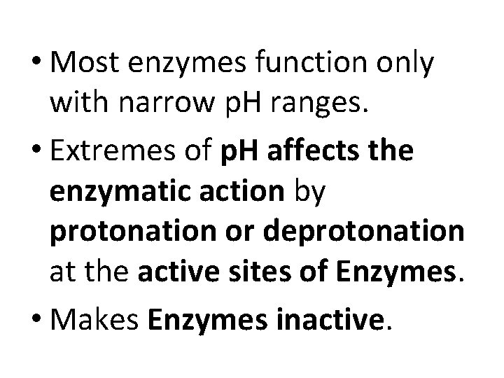  • Most enzymes function only with narrow p. H ranges. • Extremes of