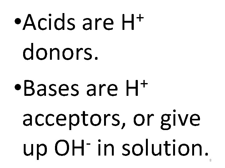 + H • Acids are donors. + • Bases are H acceptors, or give
