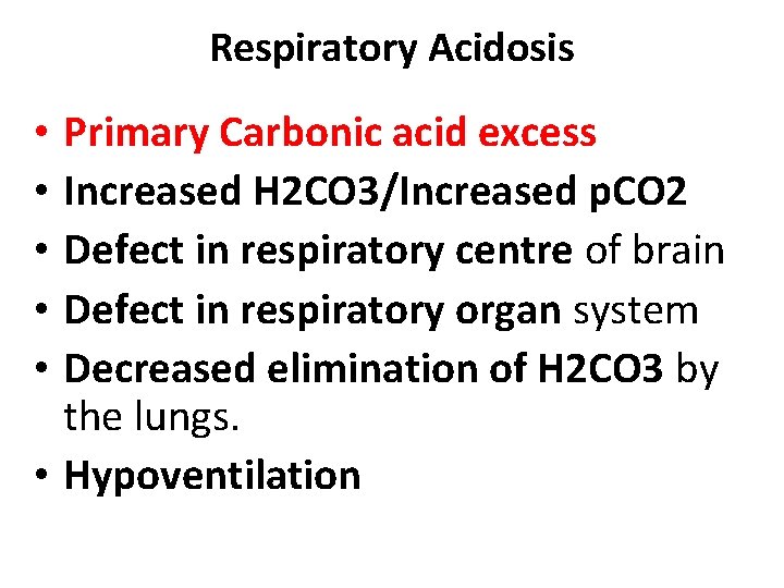 Respiratory Acidosis Primary Carbonic acid excess Increased H 2 CO 3/Increased p. CO 2