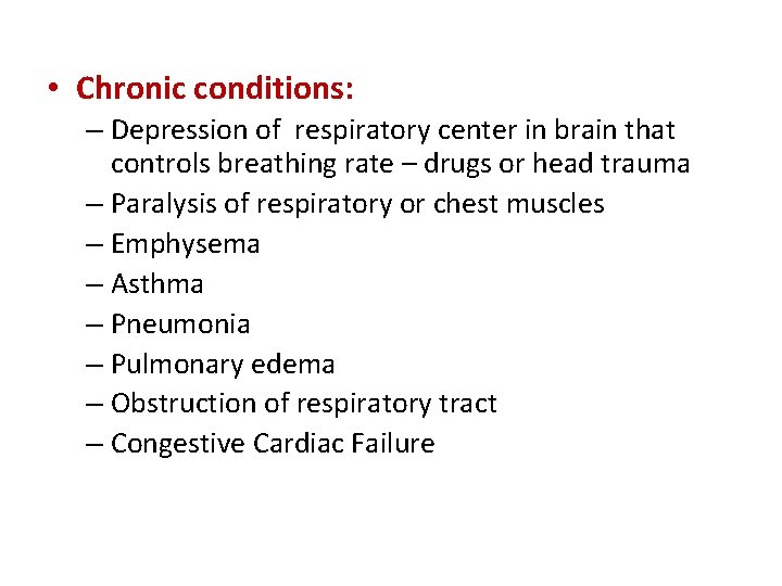  • Chronic conditions: – Depression of respiratory center in brain that controls breathing