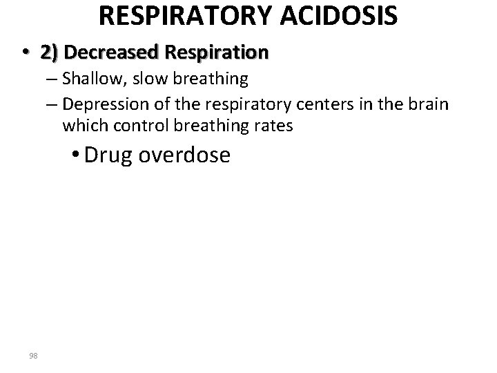 RESPIRATORY ACIDOSIS • 2) Decreased Respiration – Shallow, slow breathing – Depression of the