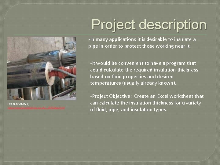 Project description -In many applications it is desirable to insulate a pipe in order