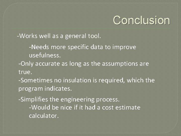 Conclusion -Works well as a general tool. -Needs more specific data to improve usefulness.