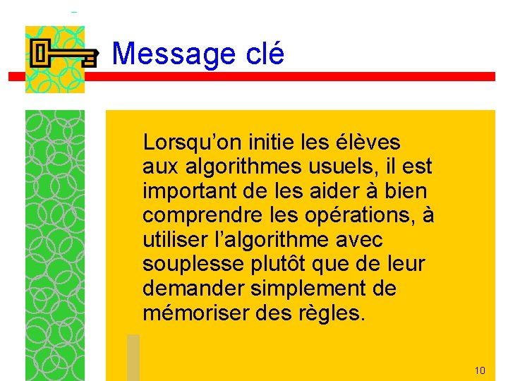 Message clé Lorsqu’on initie les élèves aux algorithmes usuels, il est important de les