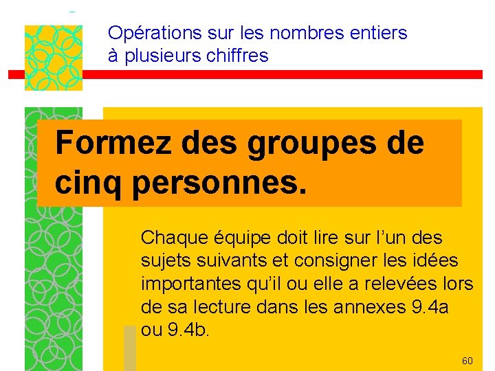 Opérations sur les nombres entiers à plusieurs chiffres Formez des groupes de cinq personnes.