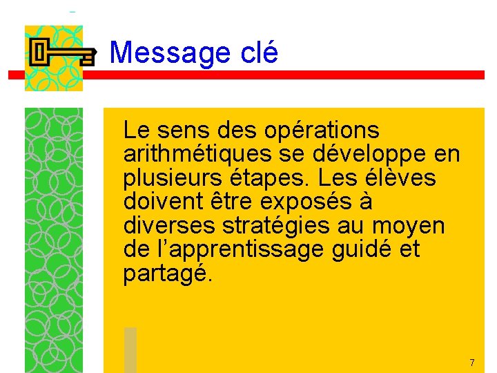 Message clé Le sens des opérations arithmétiques se développe en plusieurs étapes. Les élèves